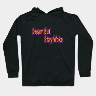 Dream But Stay Woke Hoodie